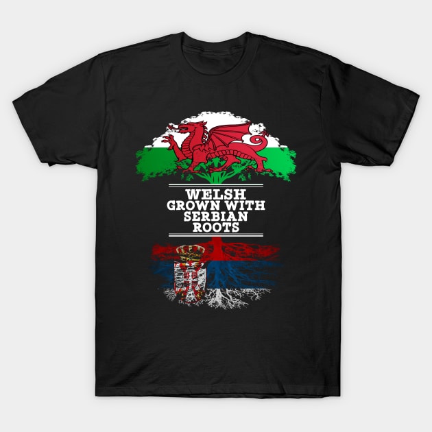 Welsh Grown With Serbian Roots - Gift for Serbian With Roots From Serbia T-Shirt by Country Flags